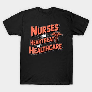 Nurses the heartbeat of healthcare hospital medical staff workers T-Shirt